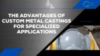 The Advantages of Custom Metal Castings for Specialized Applications