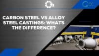 Carbon Steel vs Alloy Steel Castings: Whats The Difference?